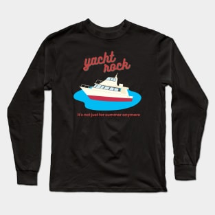 yacht rock - it's not just for summer anymore Long Sleeve T-Shirt